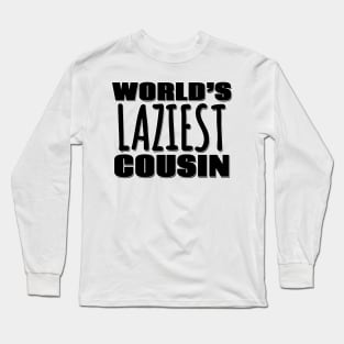 World's Laziest Cousin Long Sleeve T-Shirt